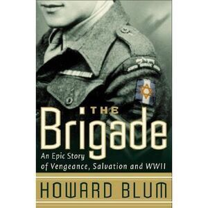 The Brigade: An Epic Story of Vengeance, Salvation, and WWII -- Howard Blum